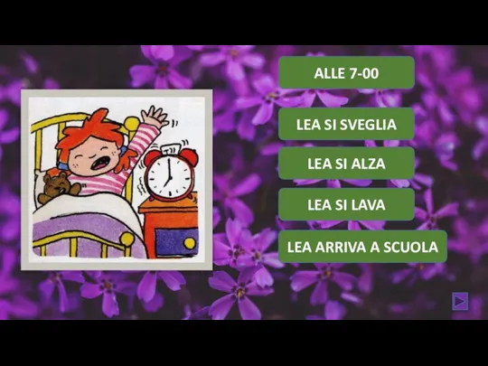 LEA SI ALZA LEA SI LAVA LEA SI SVEGLIA ALLE 7-00 LEA ARRIVA A SCUOLA