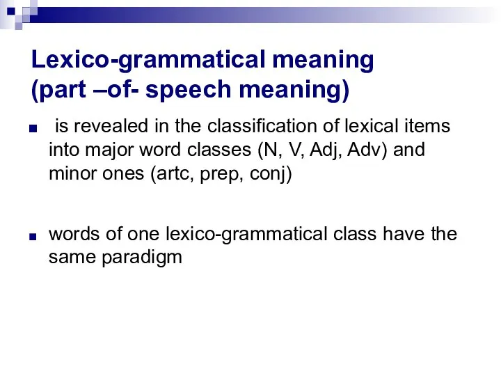 Lexico-grammatical meaning (part –of- speech meaning) is revealed in the classification of