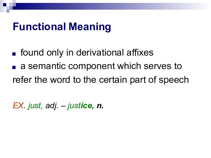 Functional Meaning found only in derivational affixes a semantic component which serves