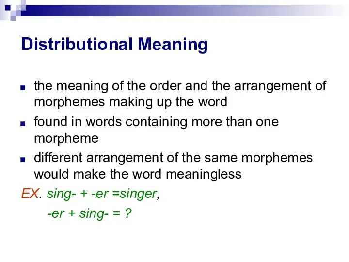 Distributional Meaning the meaning of the order and the arrangement of morphemes