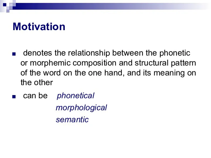 Motivation denotes the relationship between the phonetic or morphemic composition and structural