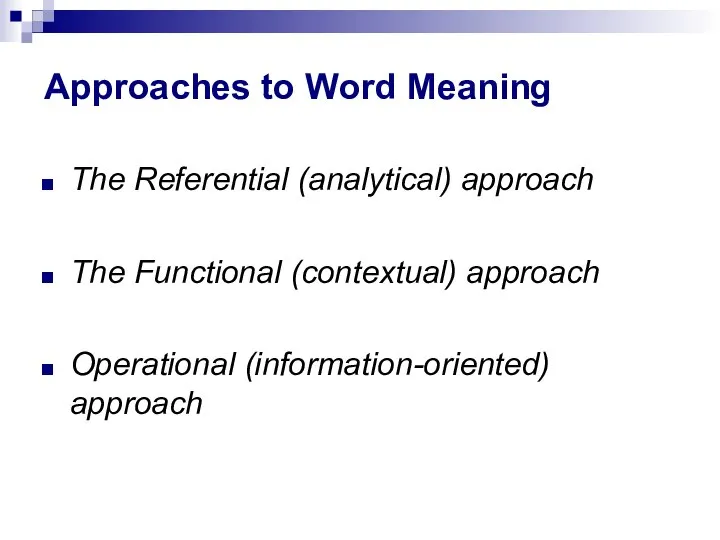 Approaches to Word Meaning The Referential (analytical) approach The Functional (contextual) approach Operational (information-oriented) approach