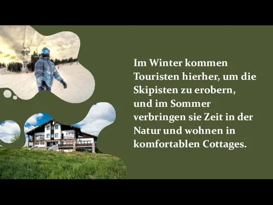 Im Winter kommen Touristen hierher, um die Skipisten zu erobern, und im