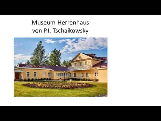 Museum-Herrenhaus von P.I. Tschaikowsky