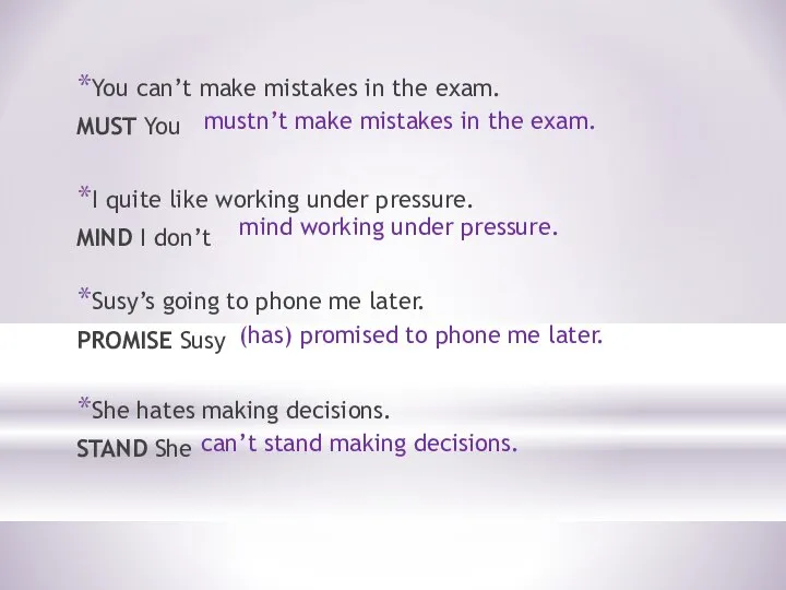 You can’t make mistakes in the exam. MUST You mustn’t make mistakes