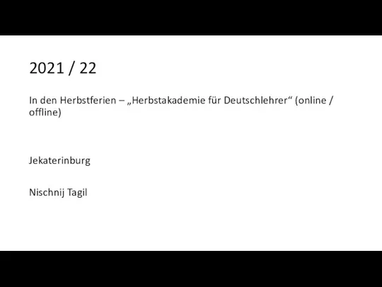 2021 / 22 In den Herbstferien – „Herbstakademie für Deutschlehrer“ (online / offline) Jekaterinburg Nischnij Tagil