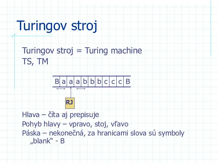 Turingov stroj Turingov stroj = Turing machine TS, TM Hlava – číta