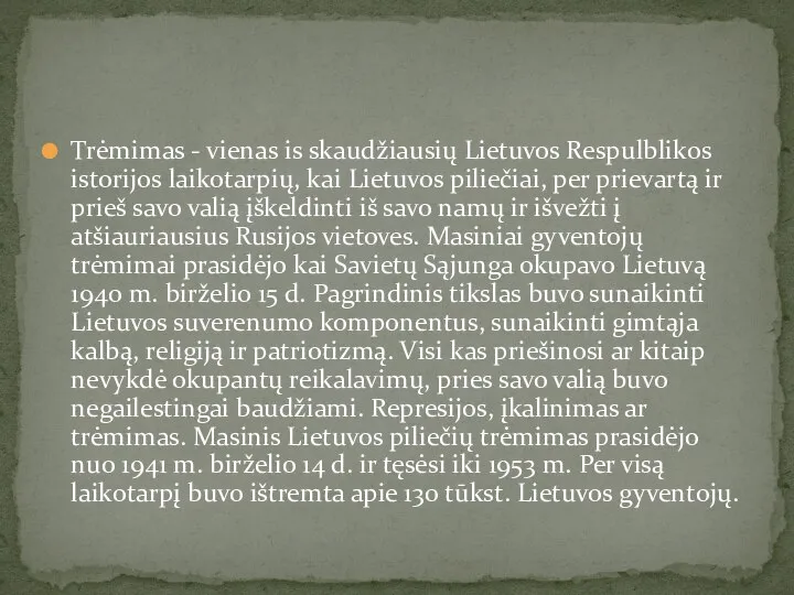 Trėmimas - vienas is skaudžiausių Lietuvos Respulblikos istorijos laikotarpių, kai Lietuvos piliečiai,