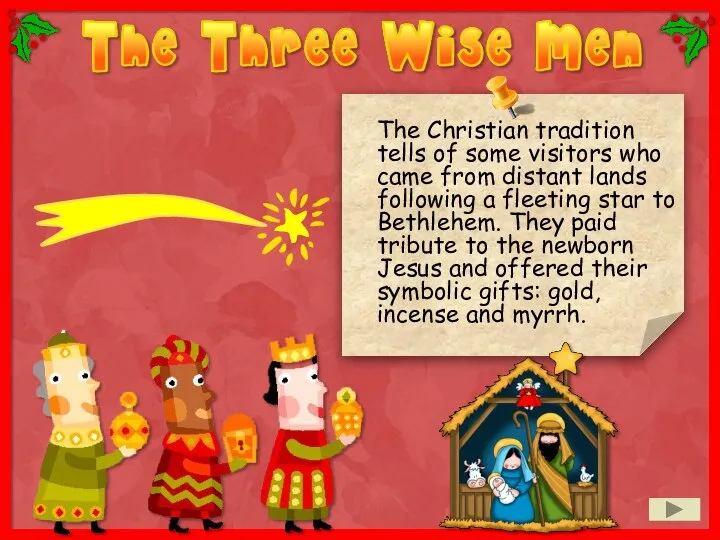 The Christian tradition tells of some visitors who came from distant lands