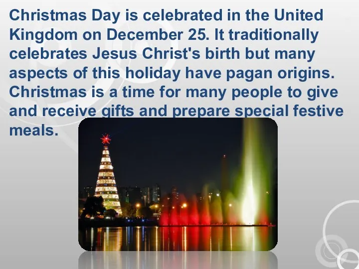 Christmas Day is celebrated in the United Kingdom on December 25. It