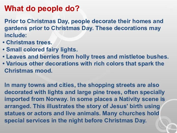 What do people do? Prior to Christmas Day, people decorate their homes