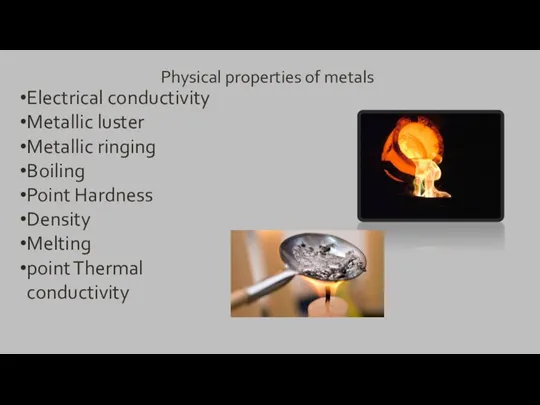 Physical properties of metals Electrical conductivity Metallic luster Metallic ringing Boiling Point