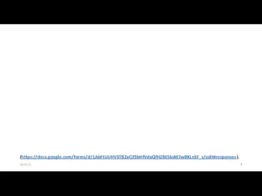 18.03.21 (https://docs.google.com/forms/d/1AbFtUUHVSTB2xCjf3bHfVdaQfHZBESksM7wBXLnSF_s/edit#responses).