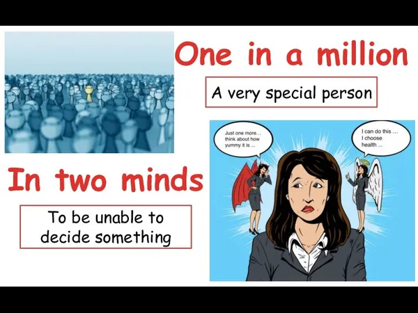 One in a million A very special person In two minds To