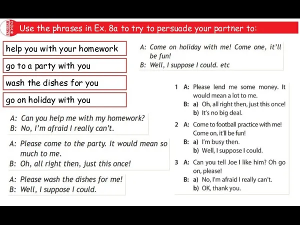 Use the phrases in Ex. 8a to try to persuade your partner