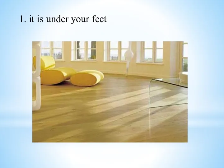 1. it is under your feet