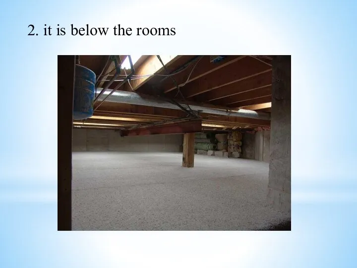 2. it is below the rooms