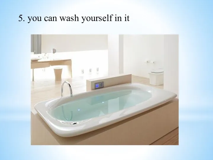 5. you can wash yourself in it