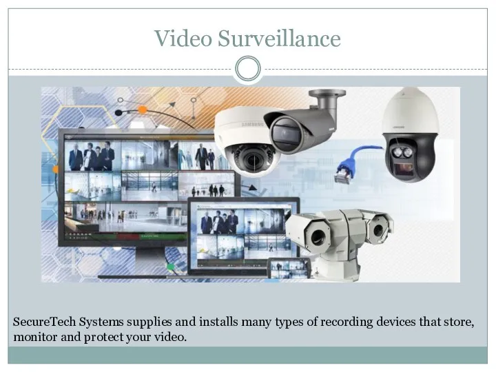 Video Surveillance SecureTech Systems supplies and installs many types of recording devices