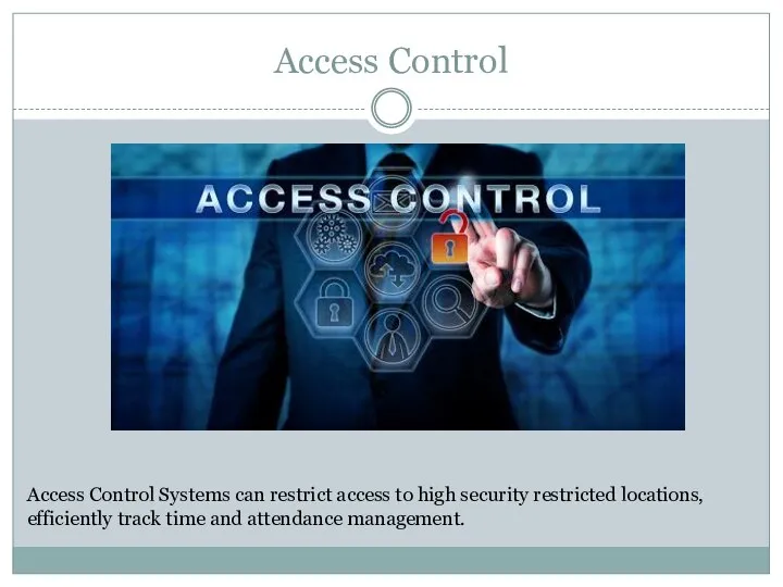 Access Control Access Control Systems can restrict access to high security restricted