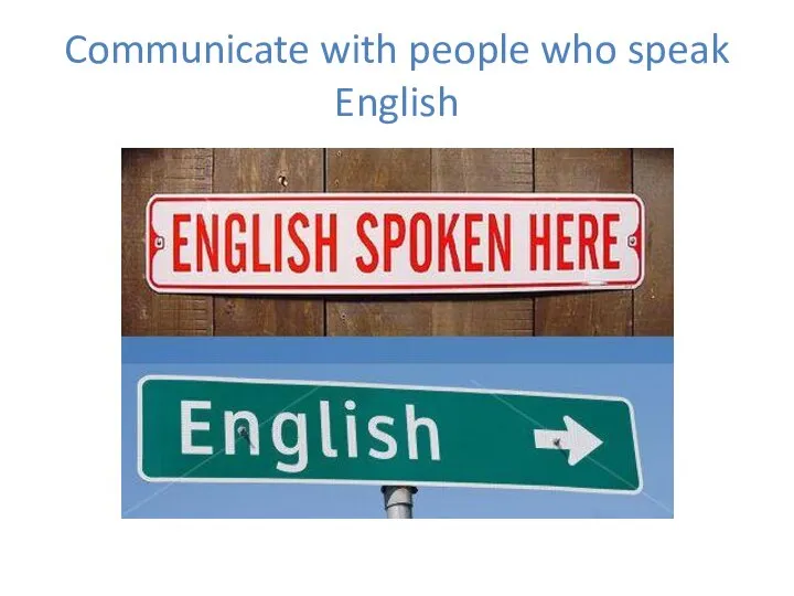 Communicate with people who speak English
