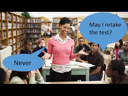 May I retake the test? Never
