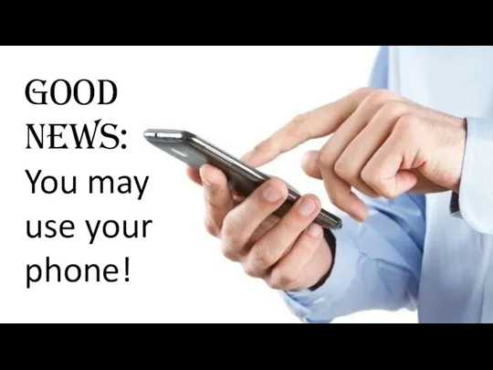 Good news: You may use your phone!