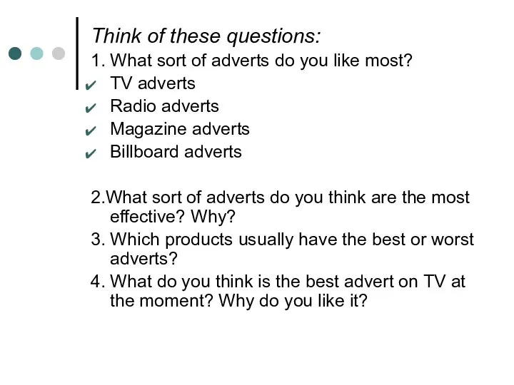 Think of these questions: 1. What sort of adverts do you like