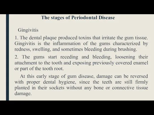 The stages of Periodontal Disease Gingivitis 1. The dental plaque produced toxins