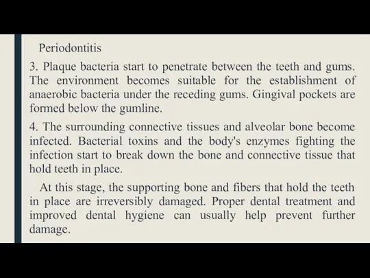 Periodontitis 3. Plaque bacteria start to penetrate between the teeth and gums.