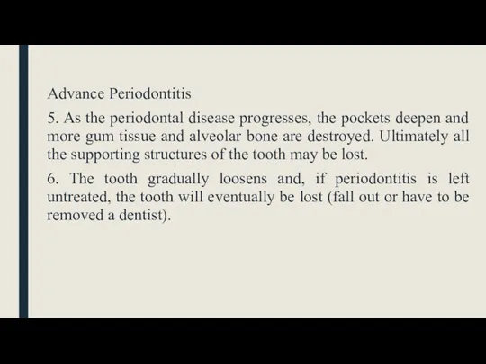 Advance Periodontitis 5. As the periodontal disease progresses, the pockets deepen and