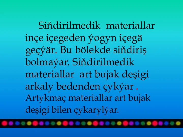 Siňdirilmedik materiallar inçe içegeden ýogyn içegä geçýär. Bu bölekde siňdiriş bolmaýar. Siňdirilmedik