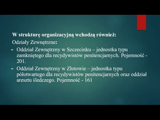 W strukturę organizacyjną wchodzą również: Odziały Zewnętrzne: Oddział Zewnętrzny w Szczecinku –