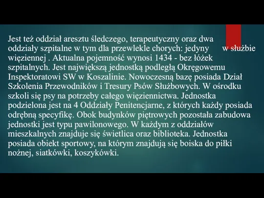 Jest też oddział aresztu śledczego, terapeutyczny oraz dwa oddziały szpitalne w tym