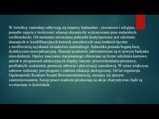 W świetlicy centralnej odbywają się imprezy kulturalno - oświatowe i religijne, ponadto