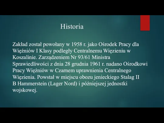 Historia Zakład został powołany w 1958 r. jako Ośrodek Pracy dla Więźniów