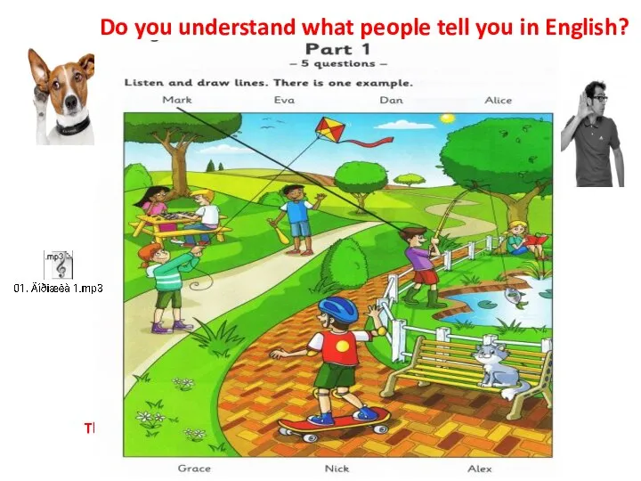 Do you understand what people tell you in English? (Listening skills) This