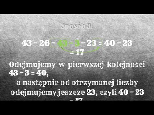 Sposób 3: 43 – 26 – 43 – 3 – 23 =