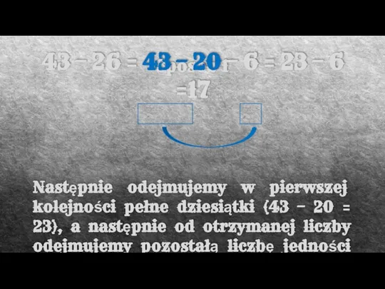 Sposób 1 43 – 26 = 43 – 20 – 6 =