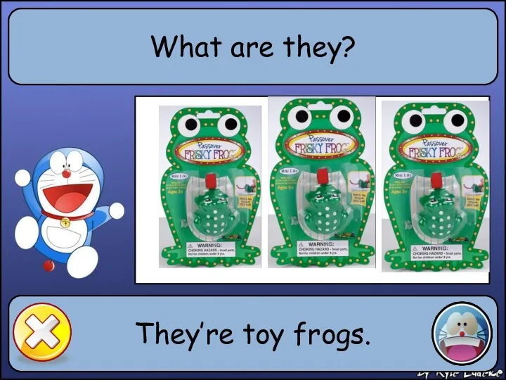 What are they? They’re toy frogs.