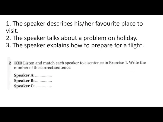 1. The speaker describes his/her favourite place to visit. 2. The speaker