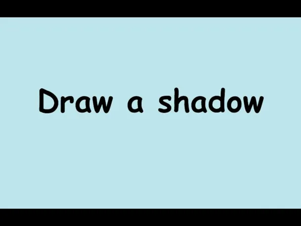 Draw a shadow