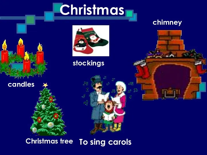 Christmas candles stockings chimney Christmas tree To sing carols