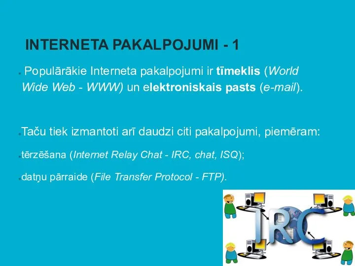 INTERNETA PAKALPOJUMI - 1 Populārākie Interneta pakalpojumi ir tīmeklis (World Wide Web