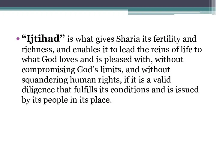 “Ijtihad” is what gives Sharia its fertility and richness, and enables it