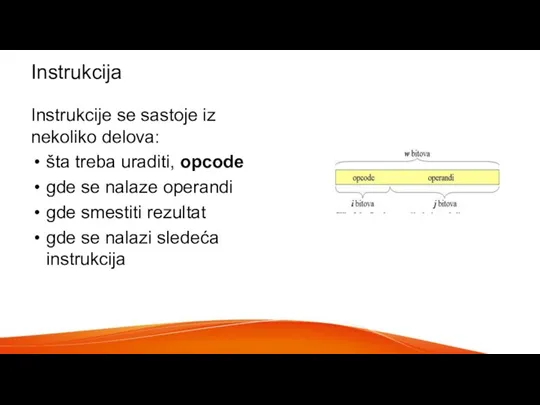 Instrukcija Instrukcije se sastoje iz nekoliko delova: šta treba uraditi, opcode gde