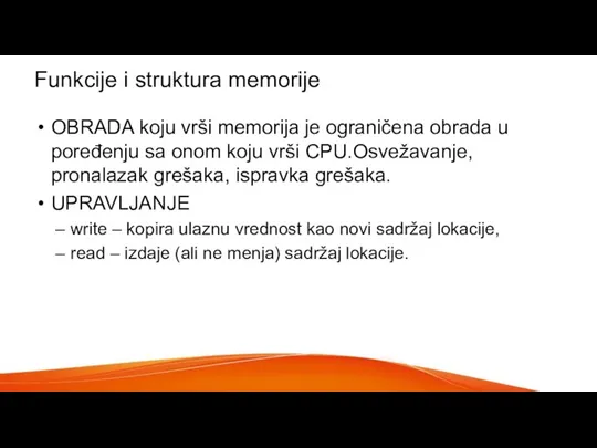 Funkcije i struktura memorije OBRADA koju vrši memorija je ograničena obrada u