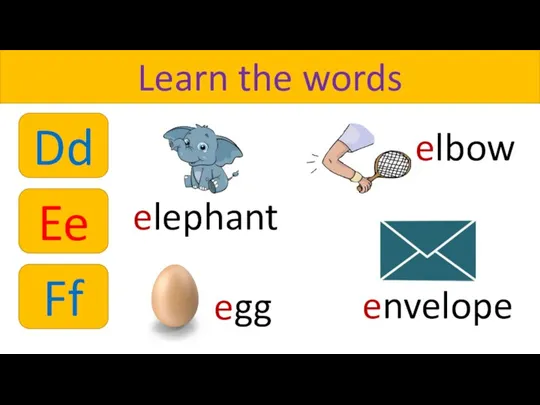 Learn the words elephant egg envelope elbow Dd Ee Ff