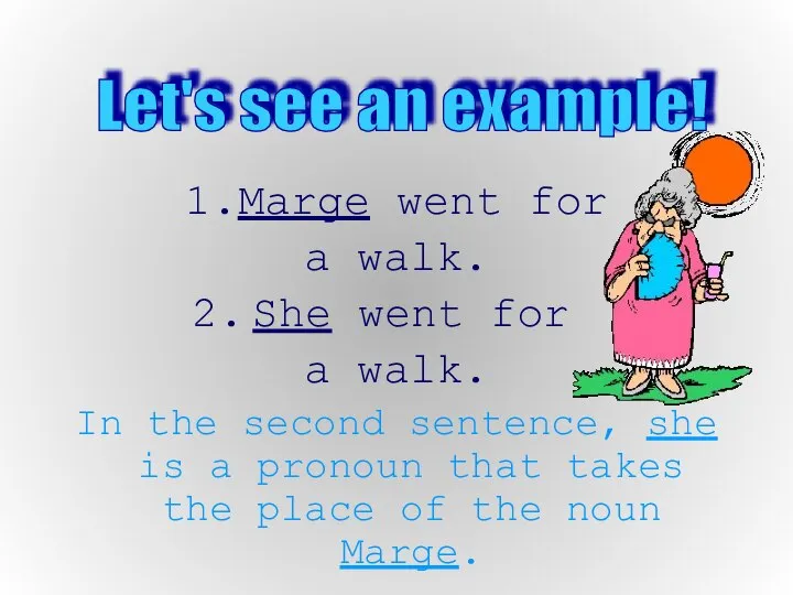 1.Marge went for a walk. She went for a walk. In the