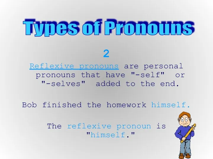 2 Reflexive pronouns are personal pronouns that have "-self" or "-selves" added